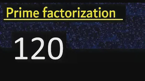 Prime factorization of 120 , How to find prime factors