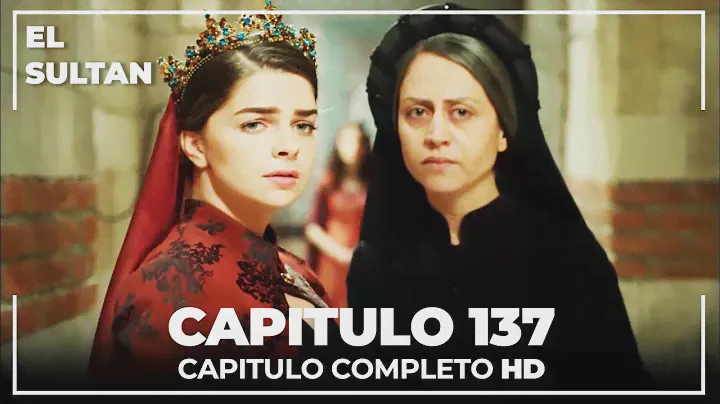 El Sultán | Capitulo 137 Completo